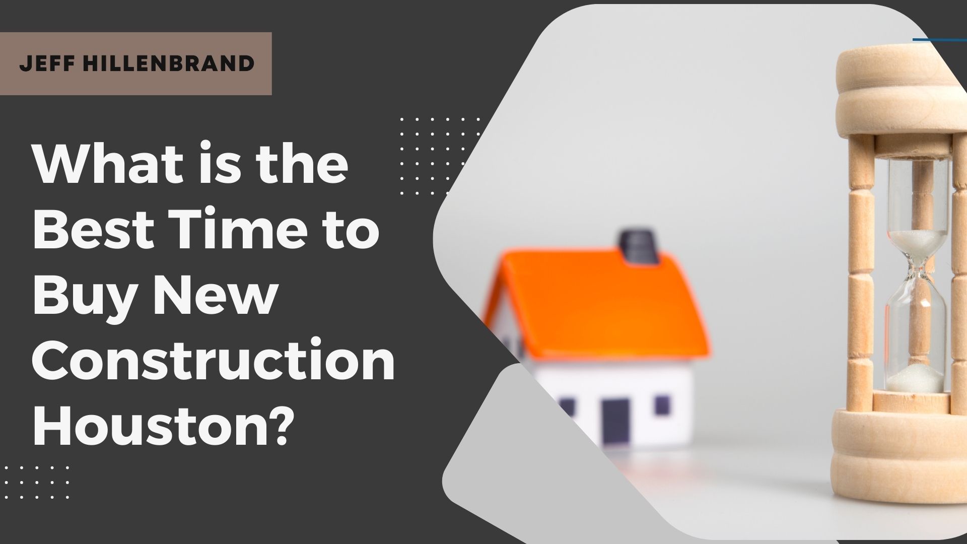 Dark gray background with the text "What is the Best Time to Buy New Construction Houston?" on the left. Right side shows a small model house with an orange roof and an hourglass, symbolizing timing.