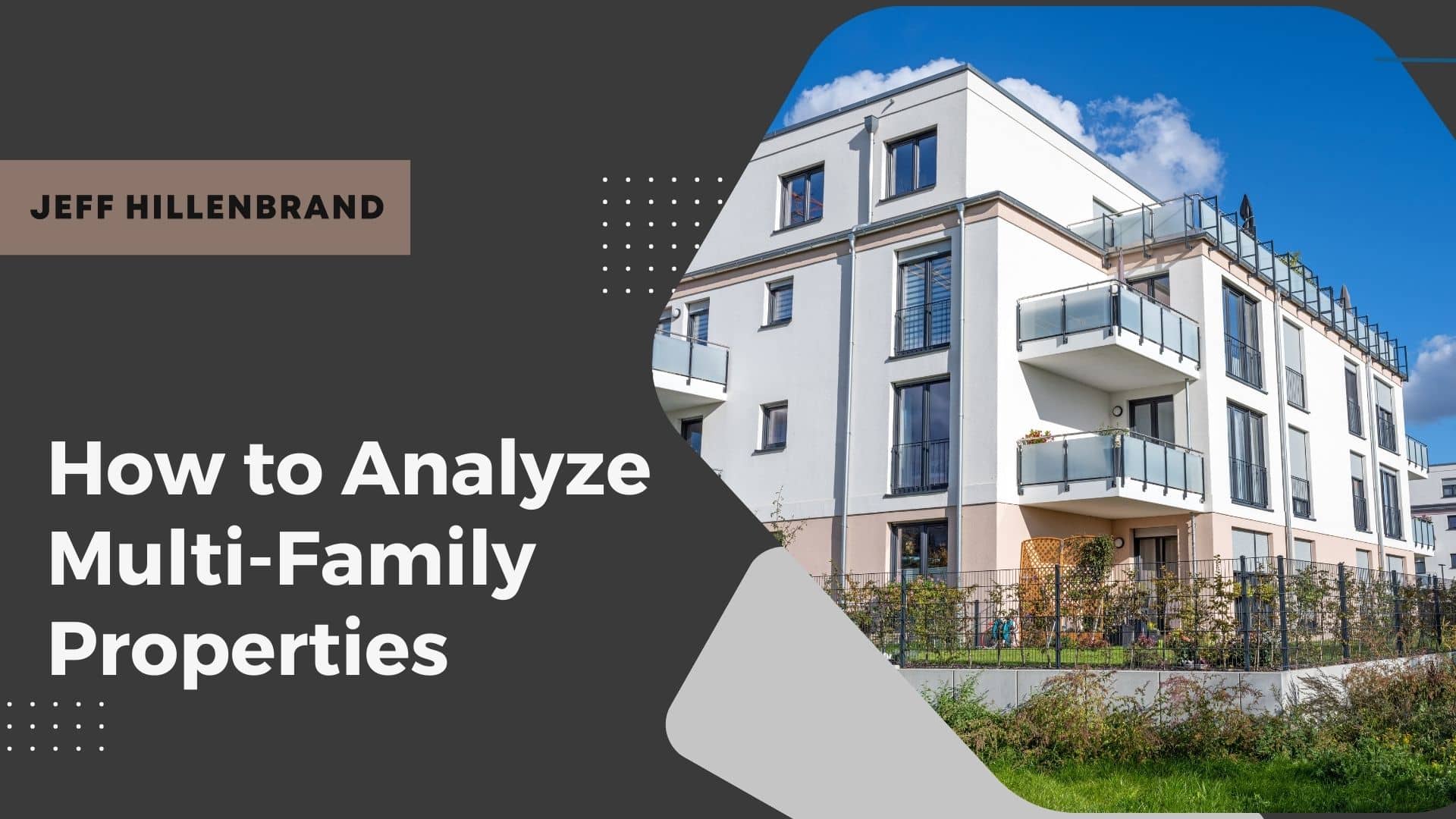 Alt text: "Modern multi-family building with balconies under a blue sky, alongside text: 'How to Analyze Multi-Family Properties' and 'Jeff Hillenbrand.'"