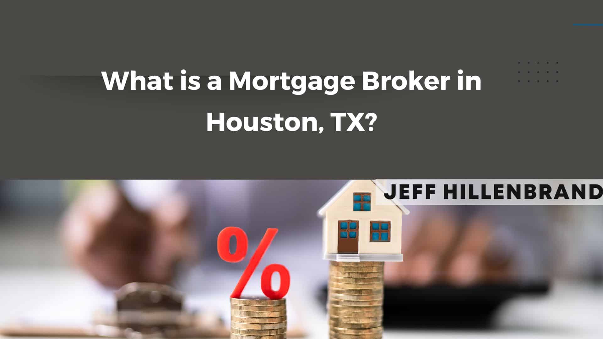 The image features the text "What is a Mortgage Broker in Houston, TX?" above a model house on stacked coins beside a percent symbol. Professional tone.