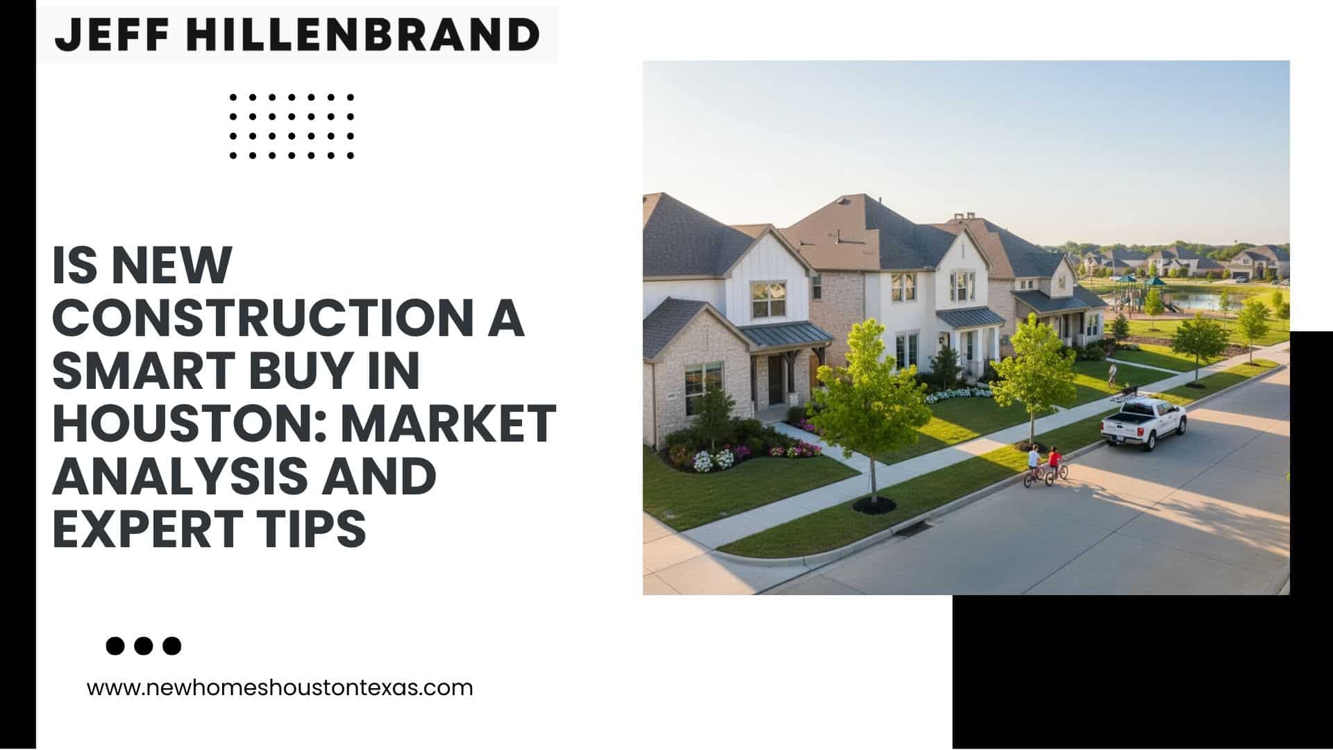 Is New Construction a Smart Buy in Houston Market Analysis and Expert Tips